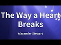 Lagu Alexander Stewart - The Way a Heart Breaks (Lyrics)
