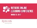 2017 Rutgers Online Learning Conference Highlights