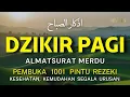 Download Lagu DZIKIR MUSTAJAB PAGI | ZIKIR PEMBUKA PINTU REZEKI | DZIKIR PAGI SESUAI SUNNAH RASUL | Morning adhkar