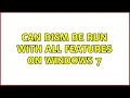 Download Lagu Can dism be run with all features on windows 7