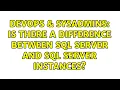 DevOps SysAdmins Is there a difference between Sql Server and Sql Server Instances