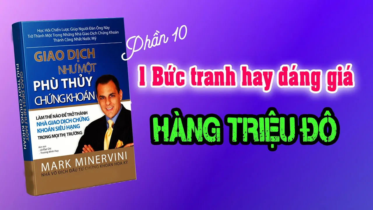 Phần10 : Bức tranh hay đáng giá hàng triệu đô - Kiếm Tiền chứng khoán Mark Minervini