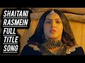 Lagu Shaitani Rasmein Full Title Song | Ep 48