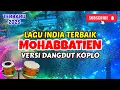 Download Lagu MOHABBATIEN - LAGU INDIA TERBAIK VERSI DANGDUT KOPLO 