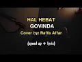 Download Lagu Hal Hebat - Govinda || Cover by: Raffa Affar (speed up + lyric)