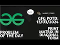 Print matrix in diagonal pattern gfg potd 13-03-2024 Problem Of The Day