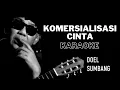 KOMERSIALISASI CINTA (Doel Sumbang) Karaoke
