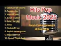 Download Lagu HITS POP MUSIC 2025 | Kumpulan Lagu Pop Terbaik - Enak di Dengar Dalam Berbagai Suasana