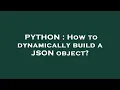 PYTHON How to dynamically build a JSON object