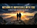 Nothing Is Impossible with You
