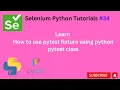 34 Pytest fixture using python class Selenium Python