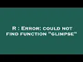 R Error could not find function glimpse