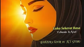luka sekerat rasa yollanda u0026 arief rockestra cover by jky studio 