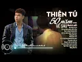 Lagu Thiên Tú | Tuyển Tập 50 Năm Về Sau | 15 Ca Khúc Hay Và Buồn Nhất 2025 | Giờ Em Khóc Nước Mắt Ai Lau