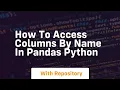 How to access columns by name in pandas python