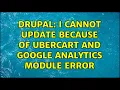 Drupal I cannot update because of Ubercart and Google Analytics module error