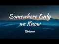 Download Lagu Somewhere only we know (Gustixa \u0026 Rhianne) [Lyrical]