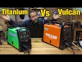 Titanium Vulcan welders what one to buy