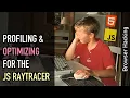 Browser hacking Let s profile the JS raytracer and do some architectural optimizations for it