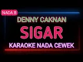 Download Lagu SIGAR - DENNY CAKNAN - Karaoke Nada Cewek