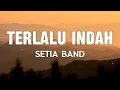 Setia band - Terlalu Indah - Lirik