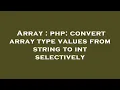 Array php convert array type values from string to int selectively