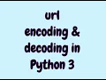 Url encoding and decoding in Python 3