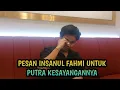 🔴AIR MATA KERINDUAN INSANUL FAHMI UNTUK AFNAN SANG PUTRA❗️