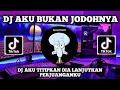 Download Lagu DJ AKU TITIPKAN DIA LANJUTKAN PERJUANGANKU | DJ AKU BUKAN JODOHNYA REMIX TIKTOK VIRAL