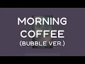 chevy \u0026 Nalba - Morning Coffee (Lyrics) (Bubble Ver. by Luxid)