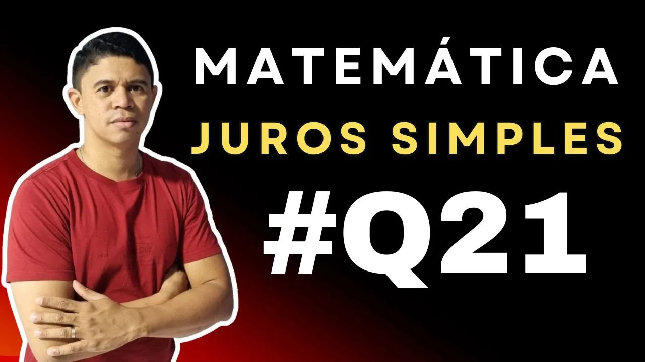 Juros Simples foco em Concursos | Questão 21