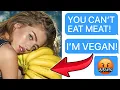 I AM VEGAN SO YOU CAN T EAT MEAT Reddit Stories