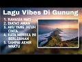 Lagu (PLAYLIST) LAGU COCOK UNTUK PENDAKI GUNUNG / VIBES - VIBES LAGI DI GUNUNG