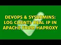 DevOps SysAdmins Log clients real IP in Apache from haproxy 2 Solutions