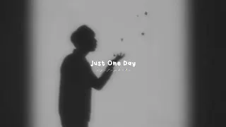 Just One Day Slowed Reverb 