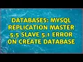 Databases MySQL replication master 5 5 slave 5 1 error on create database 3 Solutions