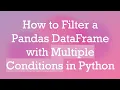 How to Filter a Pandas DataFrame with Multiple Conditions in Python