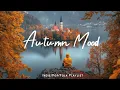 Autumn Mood 🍂 Songs take you to a peaceful place in Autumn | Best Indie/Pop/Folk/Acoustic Playlist