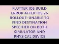Flutter iOS build error after iOS 26 rollout Unable to find destination specifier on both simulator
