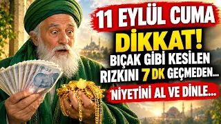 11 EYLÜL CUMA DİKKAT! BIÇAK GİBİ KESİLEN RIZKINI 7 DK GEÇMEDEN...NİYETİNİ AL VE DİNLE...