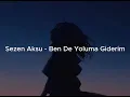 Lagu Sezen Aksu - Ben De Yoluma Giderim | Slowed + Reverb