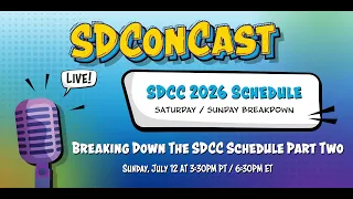 SDConCast 2026 - Breaking Down The SDCC Schedule Part Two