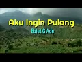 Download Lagu Aku Ingin Pulang - Ebiet G Ade lirik