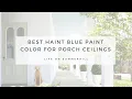 BEST HAINT BLUE PAINT COLORS FOR YOUR PORCH CEILING