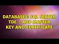 Databases SQL Server TDE - add master key and certificate