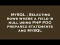 MySQL Selecting rows where a field is null using PHP PDO prepared statements and MySQL