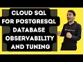 Cloud SQL for PostgreSQL Database Observability and Tuning