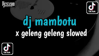 dj mambotu x geleng geleng slowed viral tiktok terbaru 2024