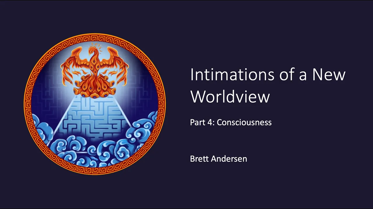 Intimations of a New Worldview, Part 4.1: Consciousness (video 1)