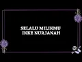 Download Lagu SELALU MILIKMU - IKKE NURJANAH 'LIRIK'